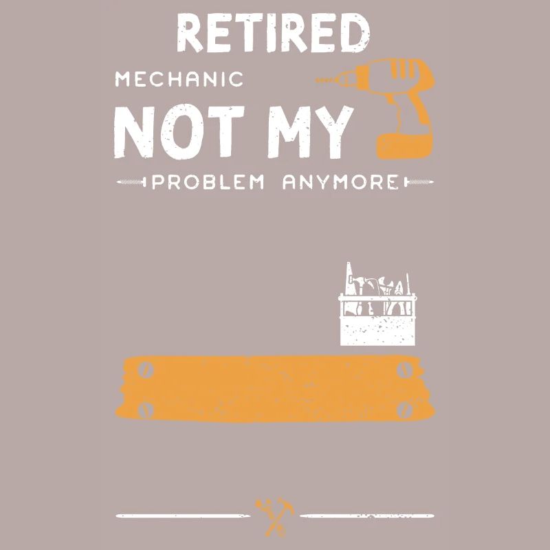 Retired Mechanic Not My Problem...