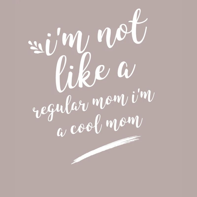 Ich bin nicht wie eine normale Mutter, ich bin eine coole Mutter