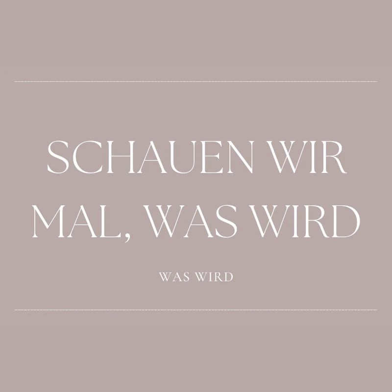 Schauen wir mal was wird - was wird