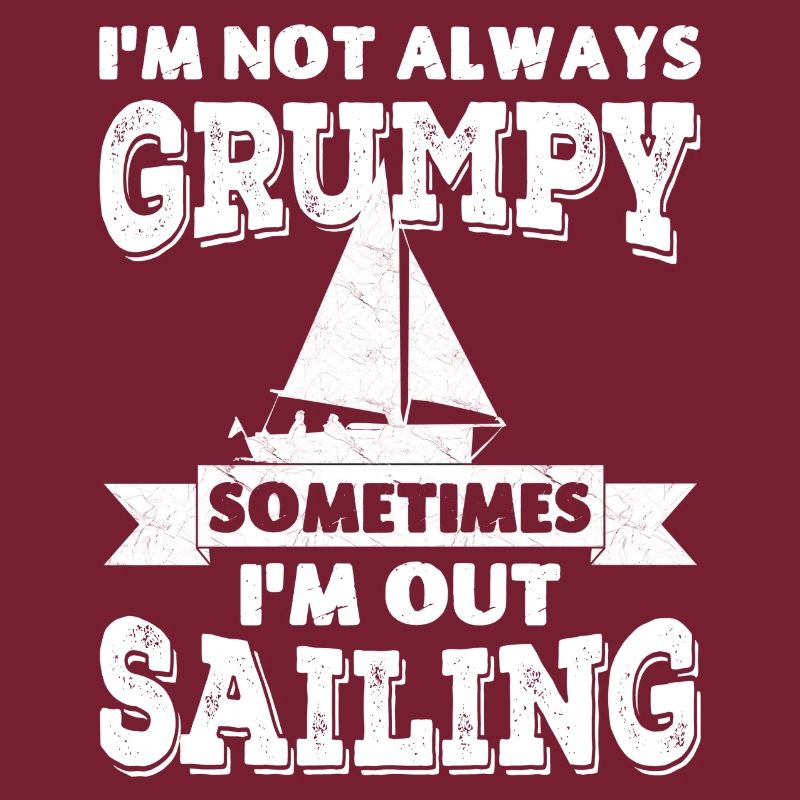 I'm not always grumpy, sometimes I'm out Sailing