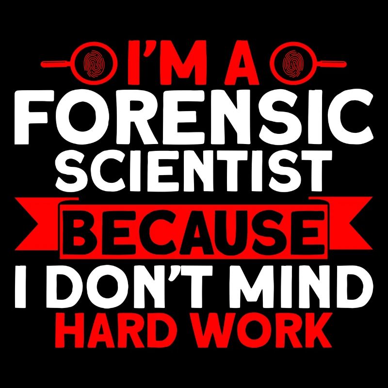I don't mind hard work Forensic Science