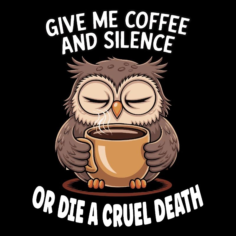 Kaffee Eule - geb mir Kaffee und Stille oder stirb
