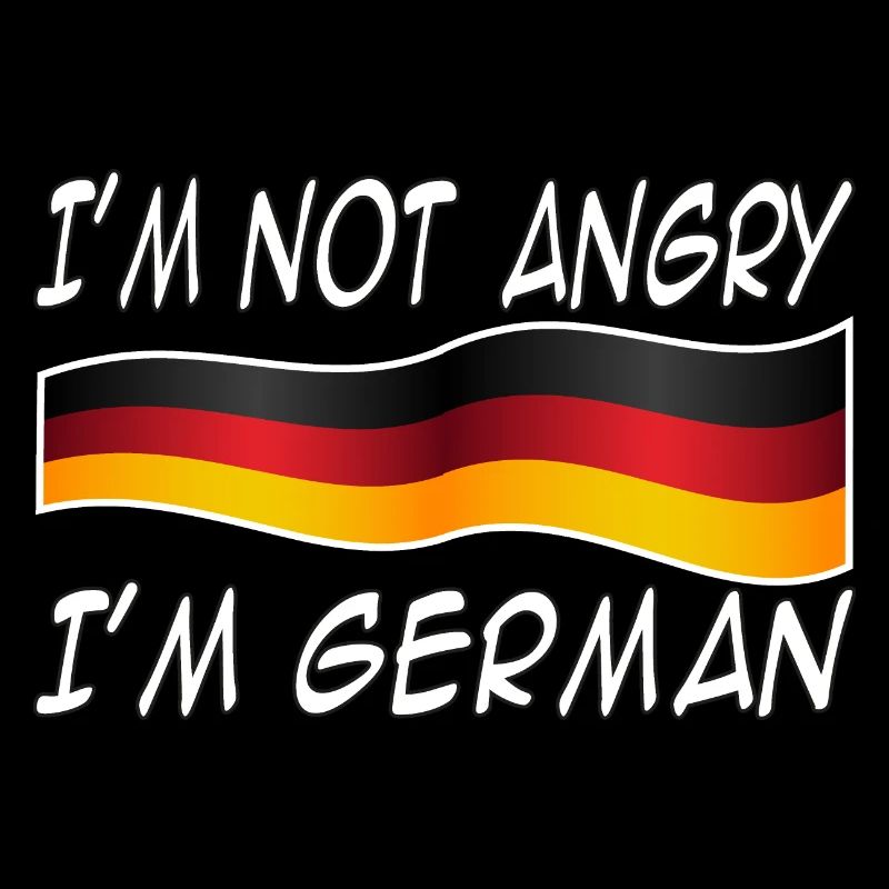 I'm not angry I'm German