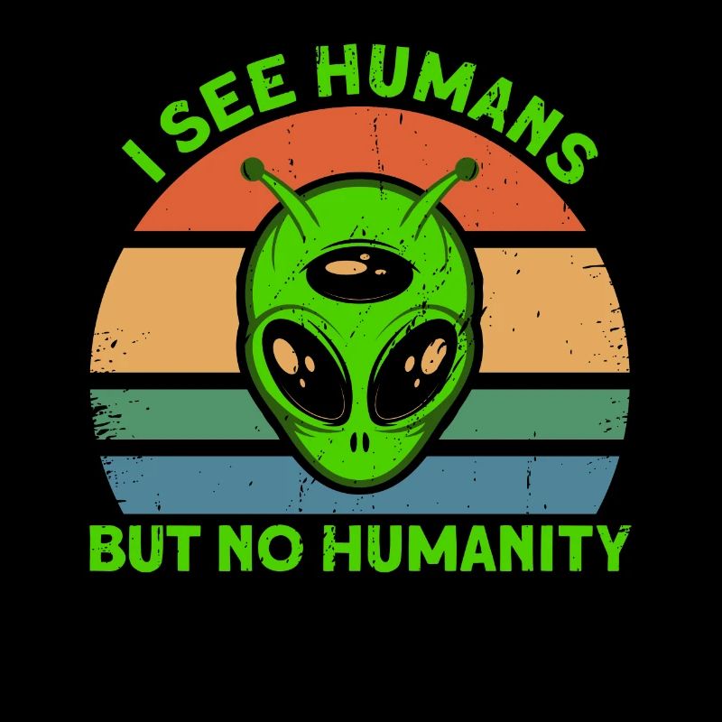 I don't see people as humanity Alien Gesch