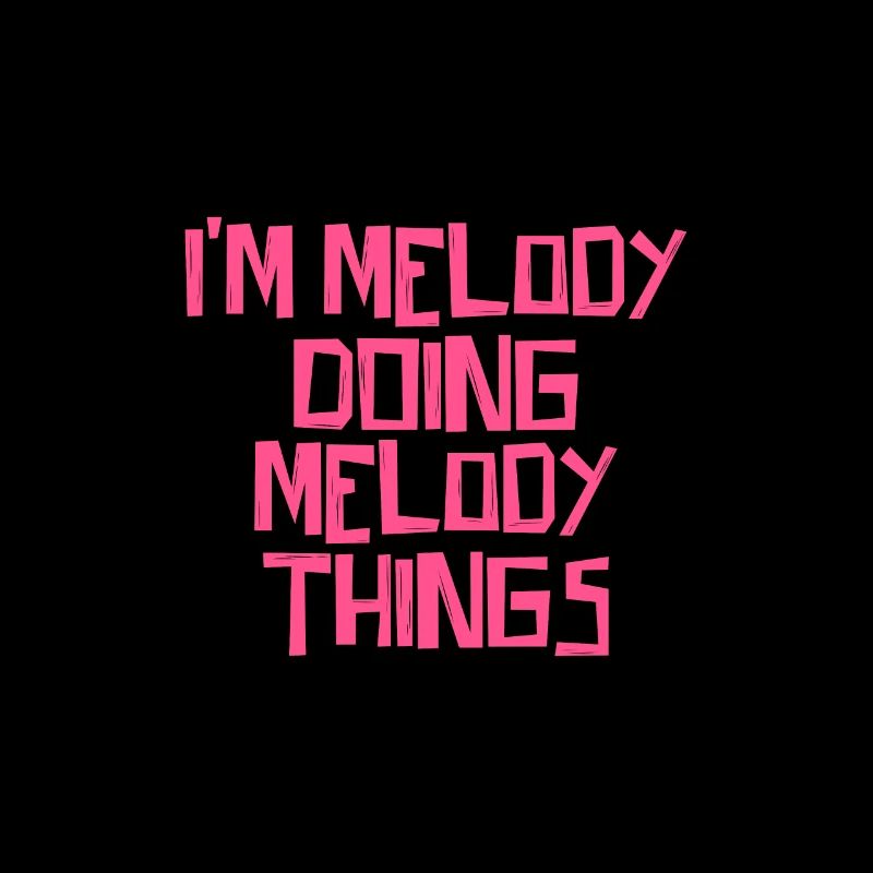 I'm Melody doing Melody things