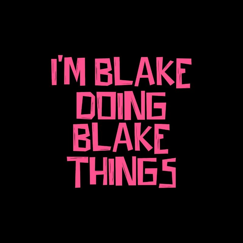 I'm Blake doing Blake things