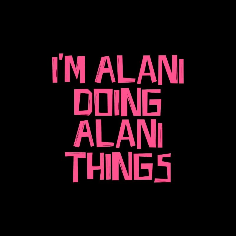 I'm Alani doing Alani things