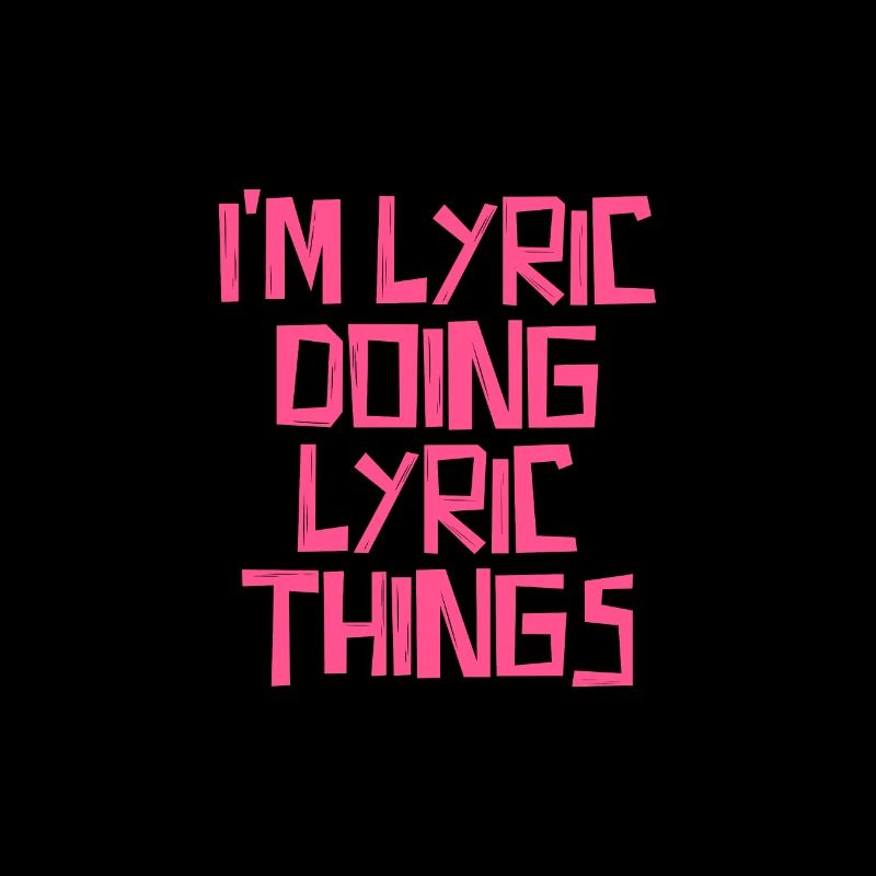 I'm Lyric doing Lyric things