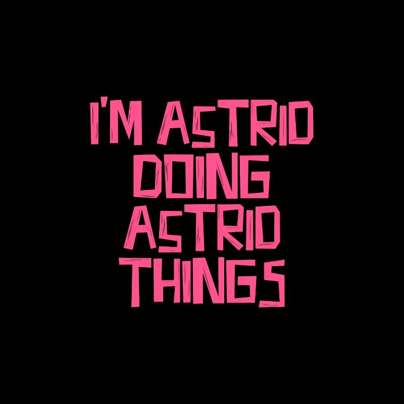 I'm Astrid doing Astrid things