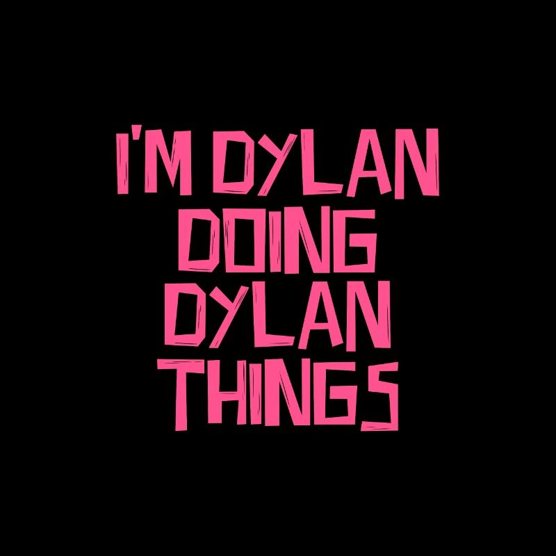 I'm Dylan doing Dylan things