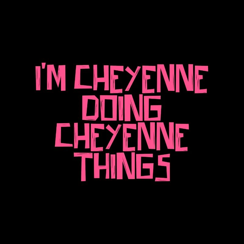 I'm Cheyenne doing Cheyenne things