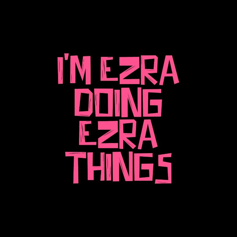 I'm Ezra doing Ezra things