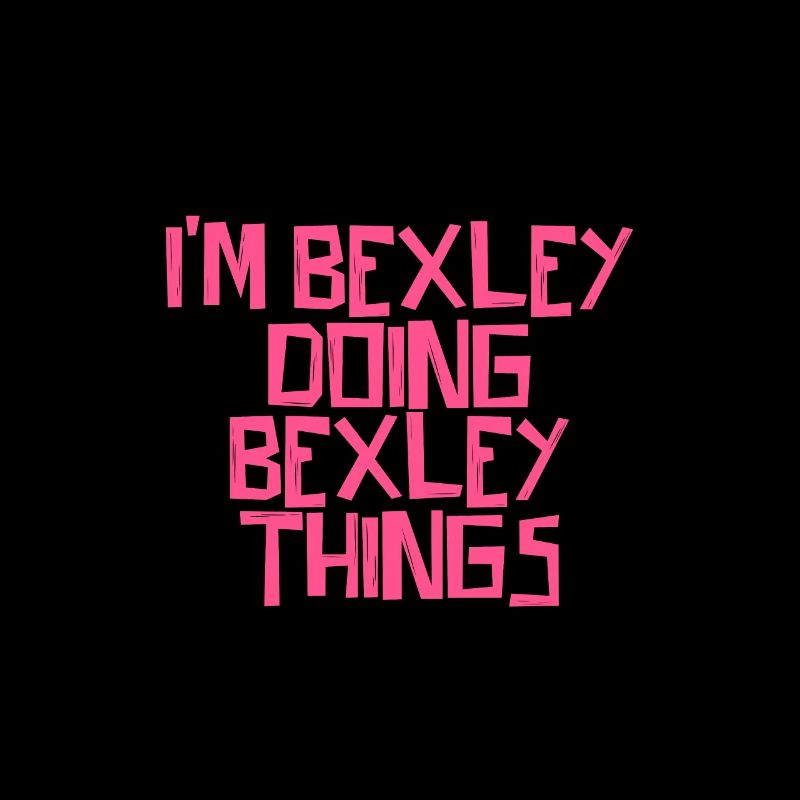 I'm Bexley doing Bexley things