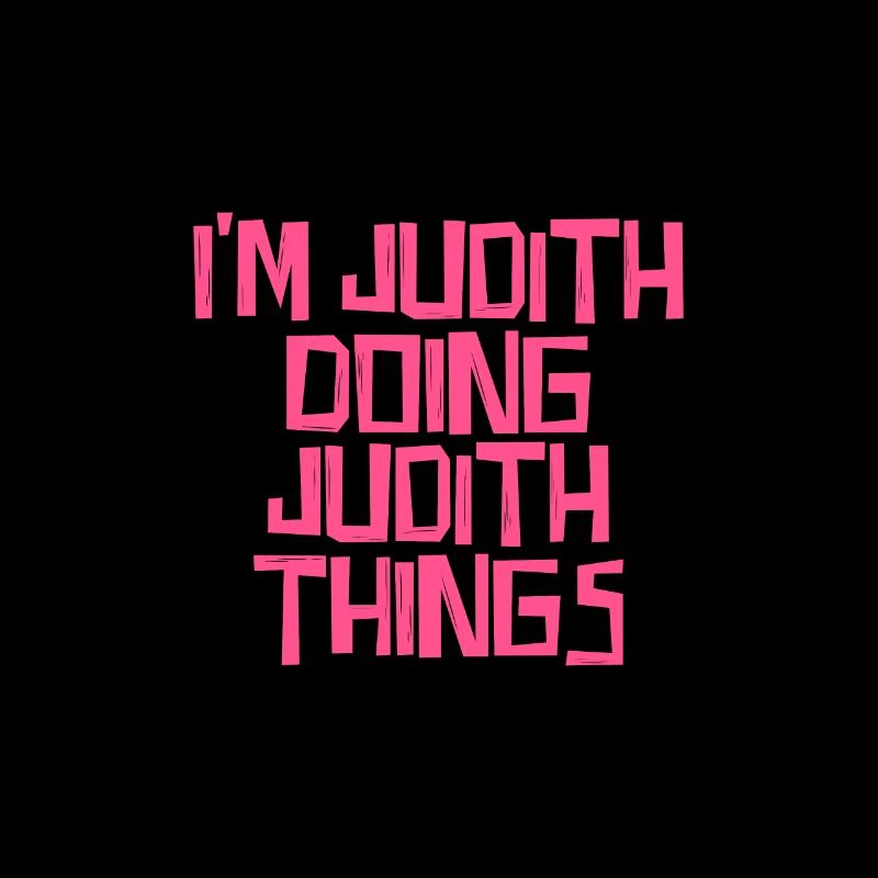 I'm Judith doing Judith things