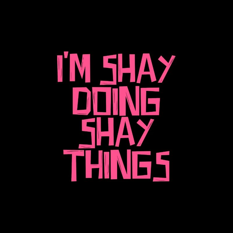 I'm Shay doing Shay things