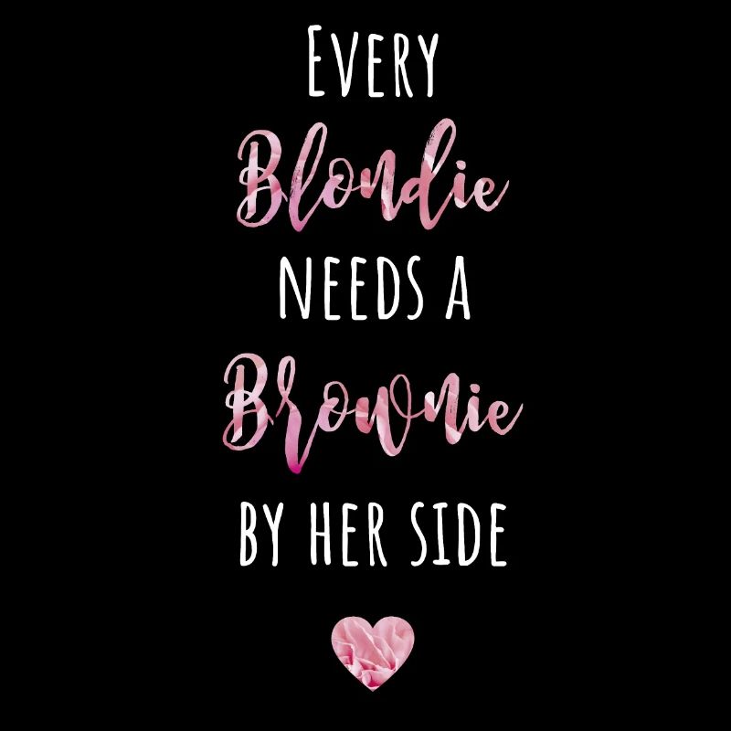 Every Blondie needs a Brownie by her side