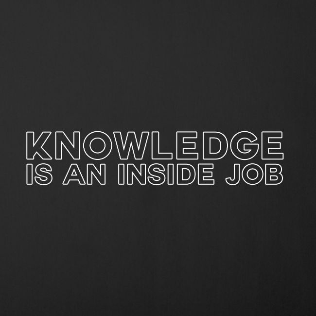 Knowledge is an inside job - modern