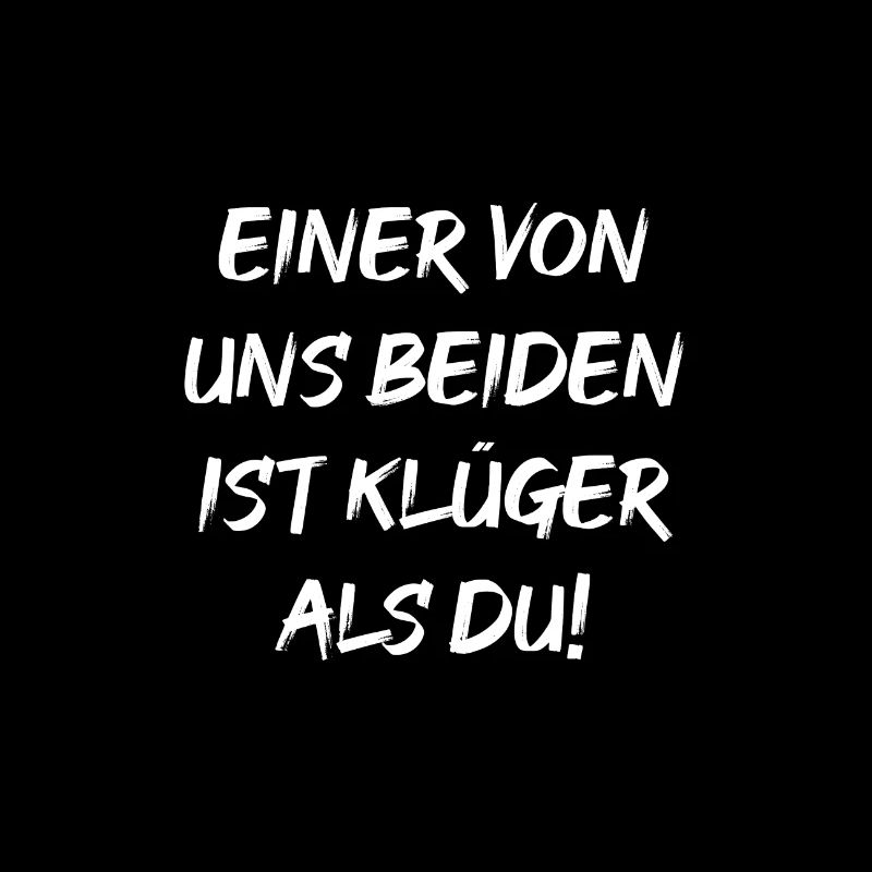 Einer von uns beiden ist klüger als DU!