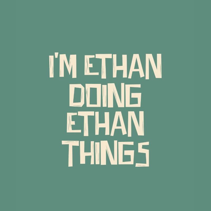 I'm Ethan doing Ethan things