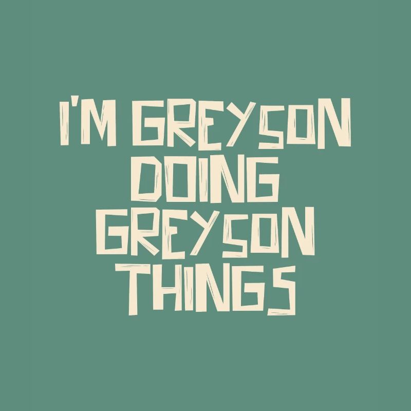 I'm Greyson doing Greyson things