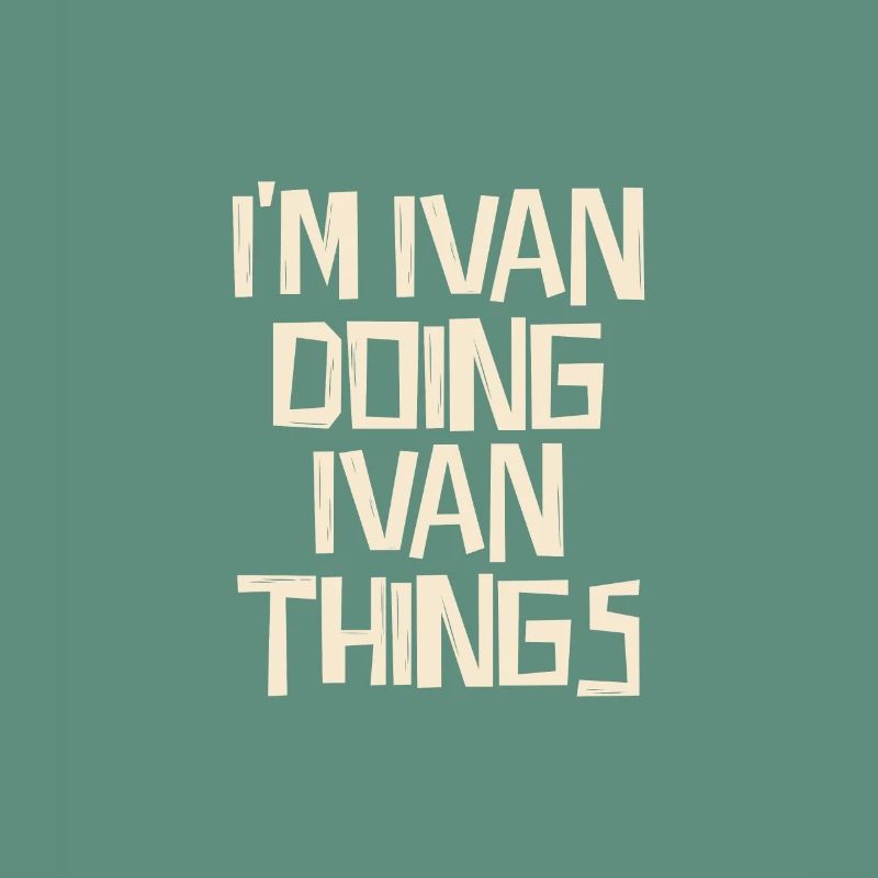 I'm Ivan doing Ivan things