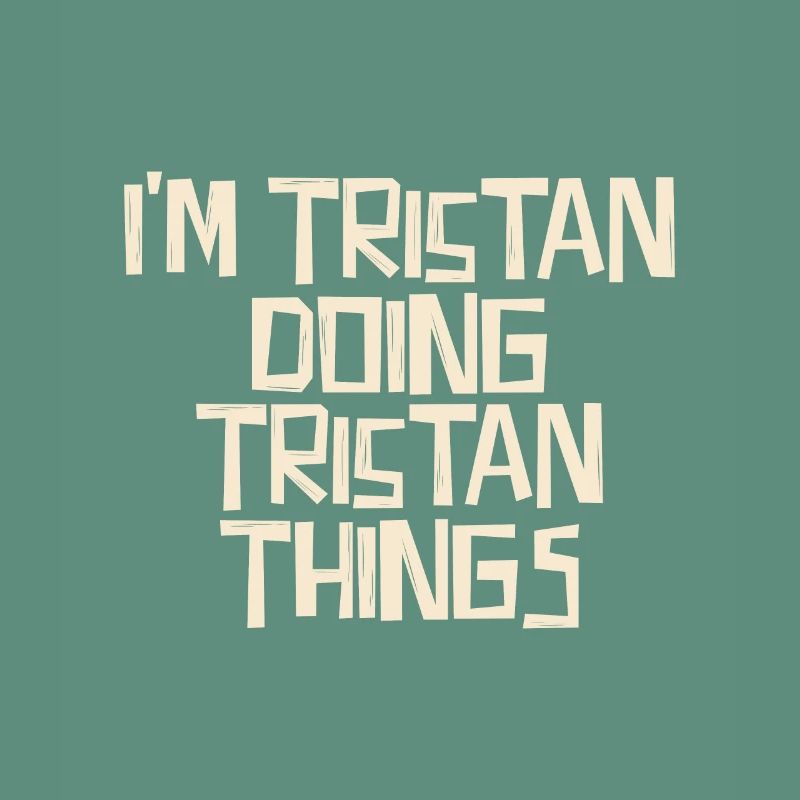 I'm Tristan doing Tristan things