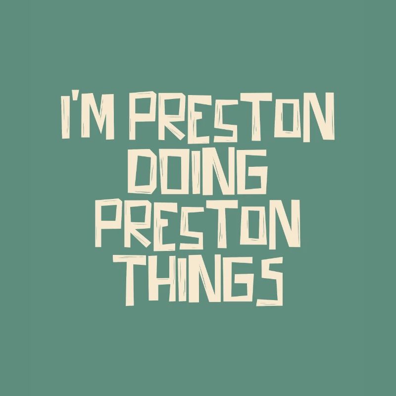I'm Preston doing Preston things