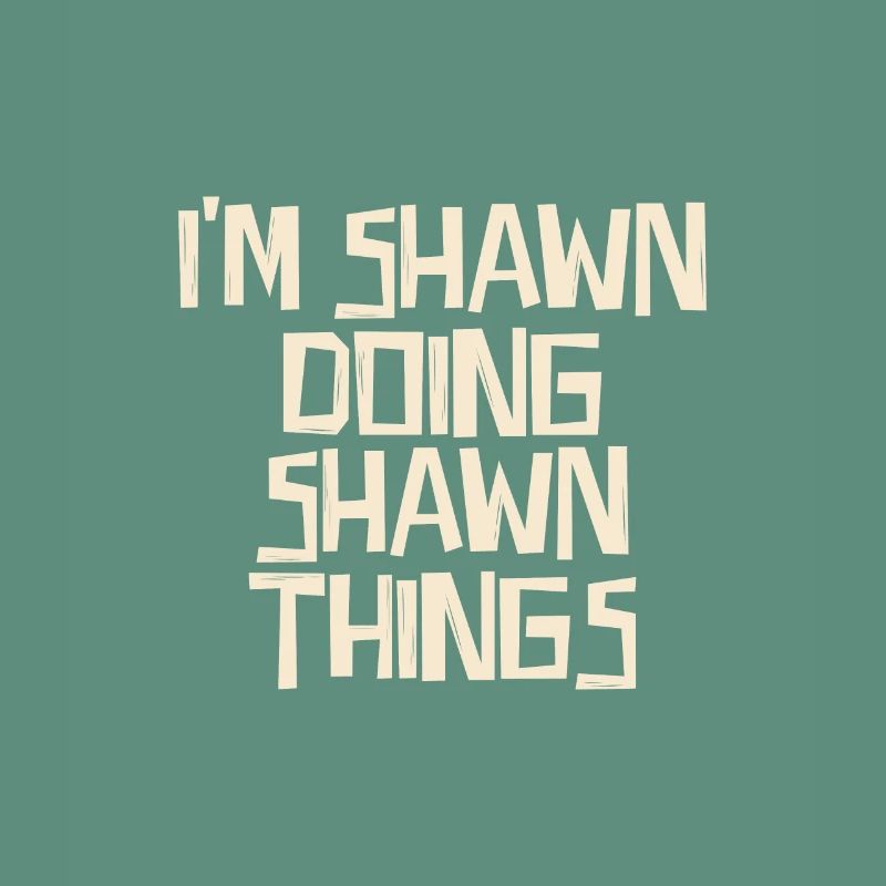 I'm Shawn doing Shawn things