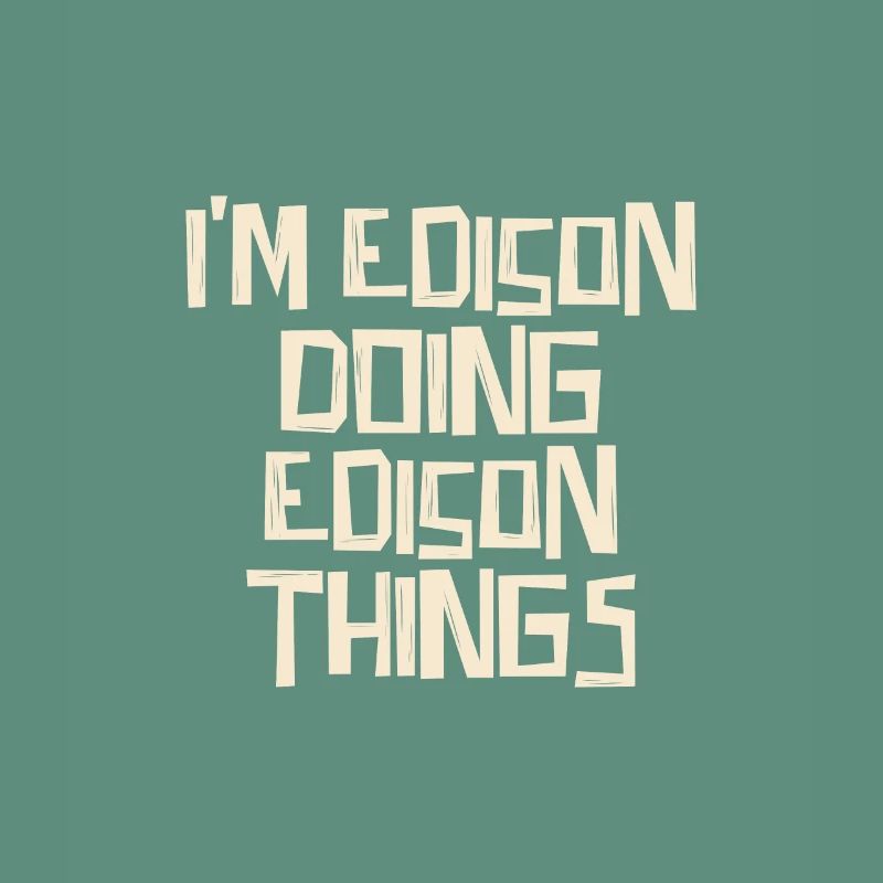 I'm Edison doing Edison things