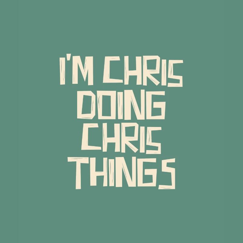 I'm Chris doing Chris things