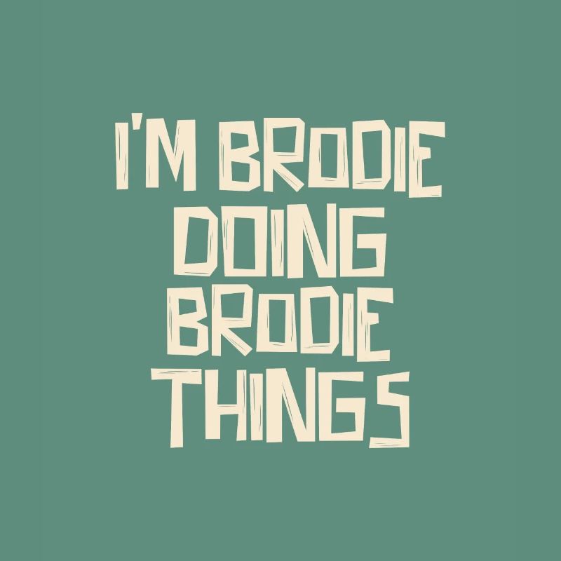 I'm Brodie doing Brodie things