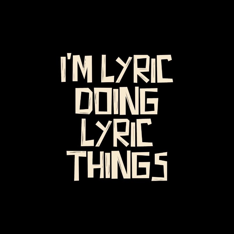 I'm Lyric doing Lyric things
