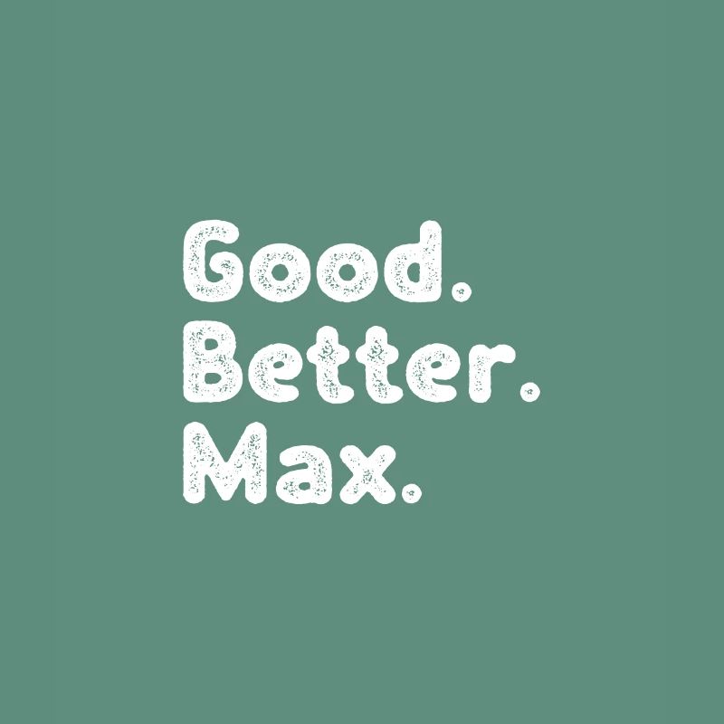 Good better Max