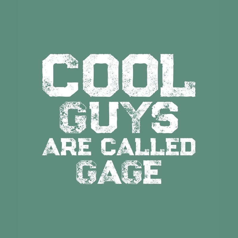 Cool guys are called Gage