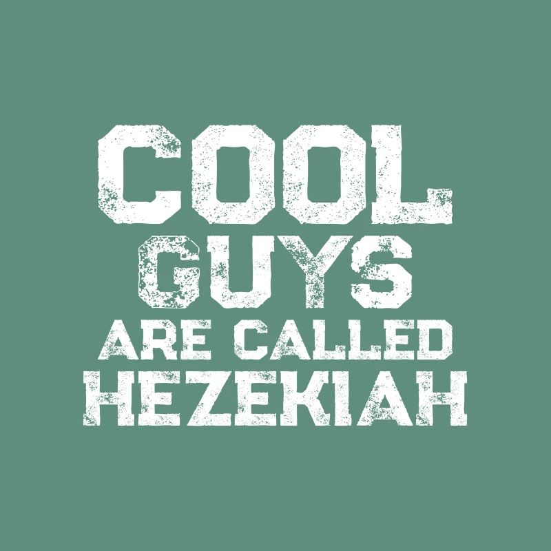 Cool guys are called Hezekiah