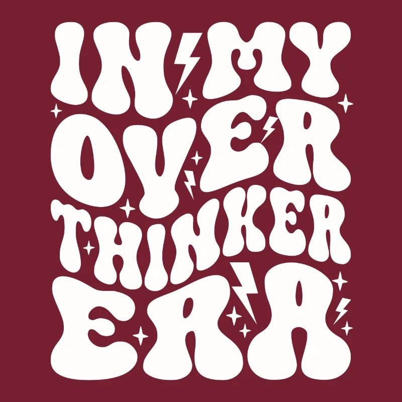 In My Overthinker Era Overthink