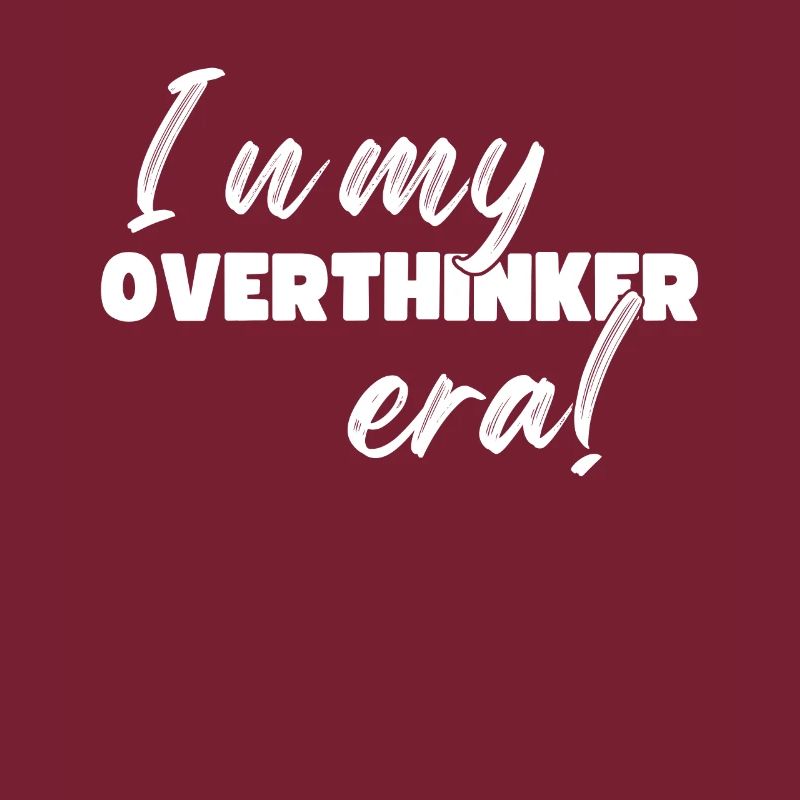 Dans mon ère Overthinker Overthink
