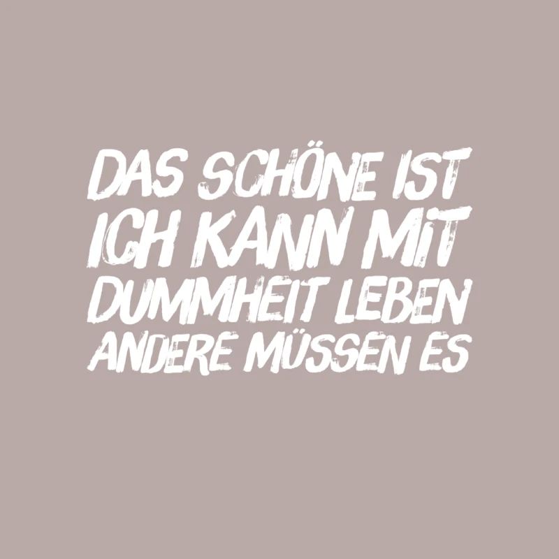 das Schöne an der Dummheit