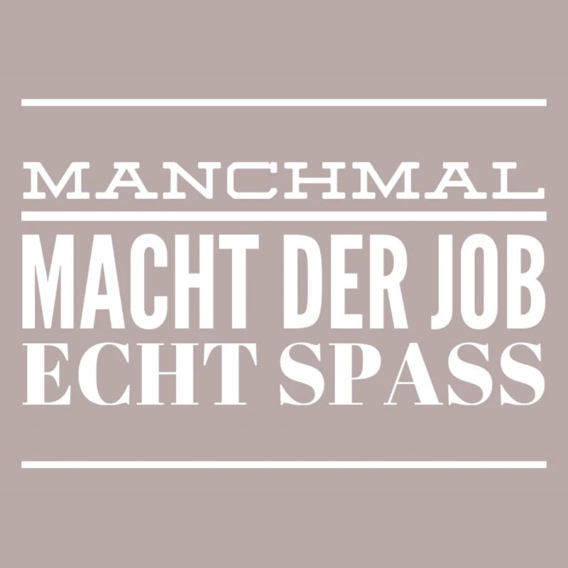 manchmal mach der Job echt Spaß