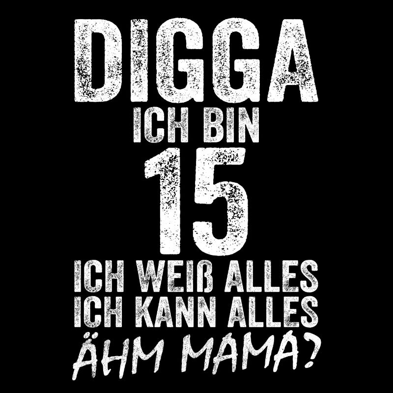 Digga ich bin 15 Ich Kann Alles 15. Geburtstag