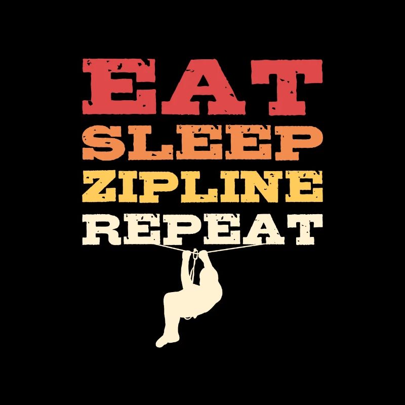 Eat Sleep Zipline Repeat Zip line Zip Lining