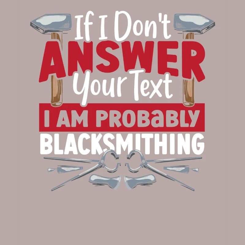 If I Don't Answer I Am Probably Blacksmithing