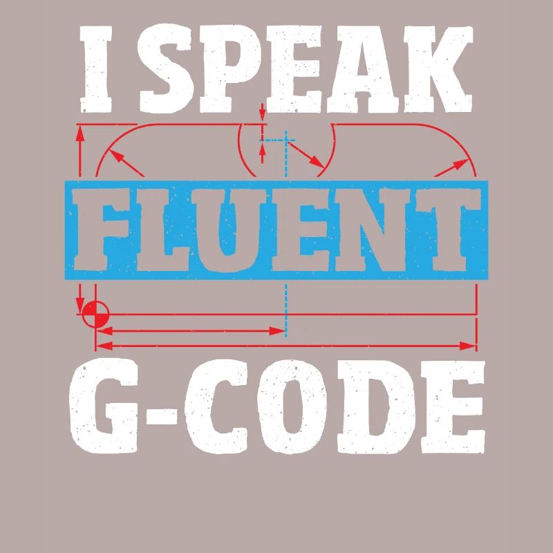 I Speak Fluent G-Code CNC Machinist CNC Operator
