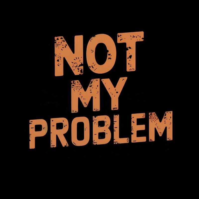 Not My Problem Statement Design