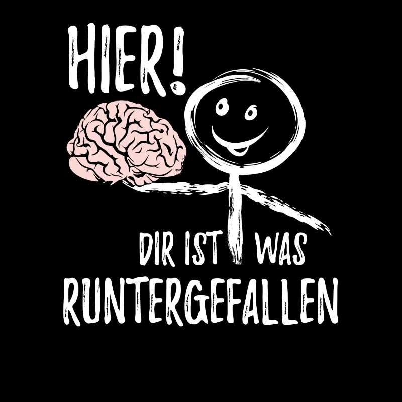 Hier! Dir ist was runtergefallen Gehirn Spruch