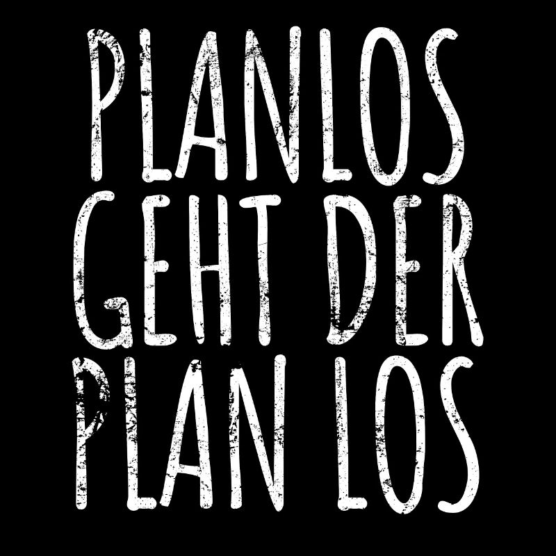 Planlos geht der Plan los - Chaotisch - Spruch