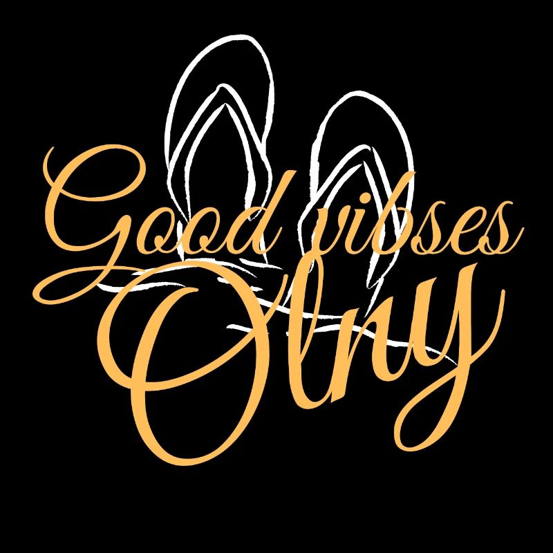 Good vibes only