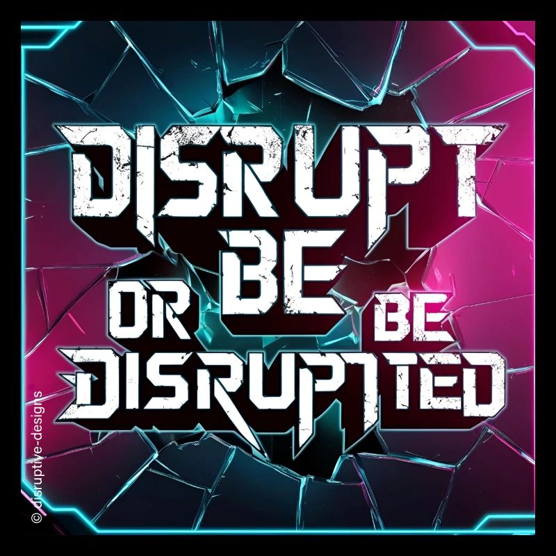 Disrupt or Be Disrupted