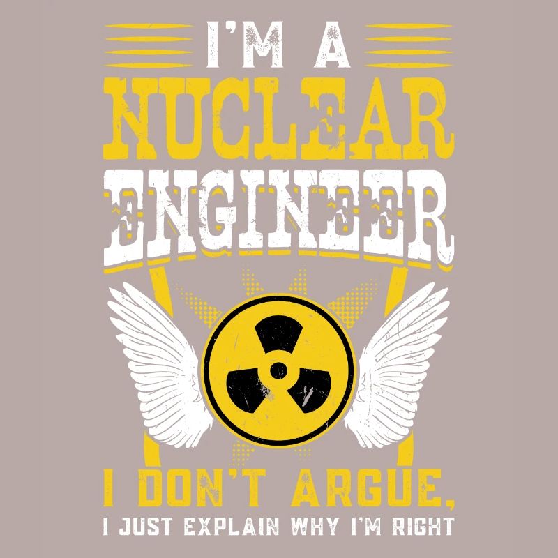 I'm A Nuclear Engineer