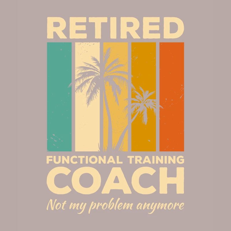 Retired Functional Training Coach Not My Problem